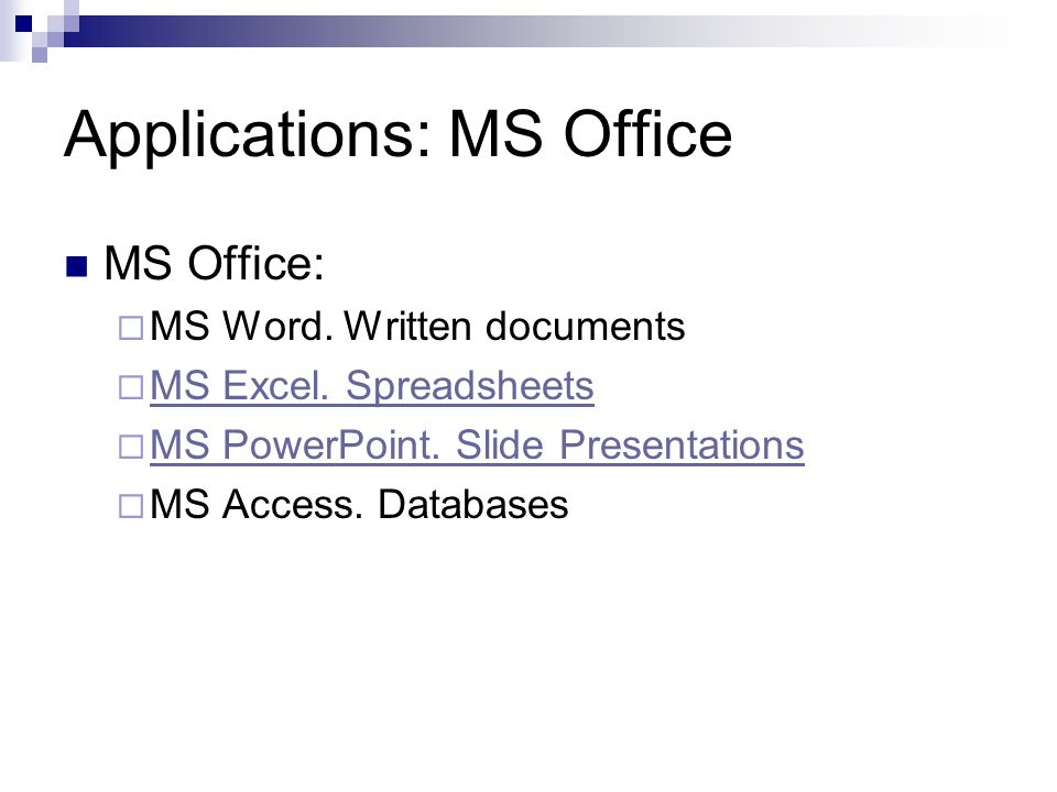 Applications: MS Office MS Office:  MS Word. Written documents  MS Excel.