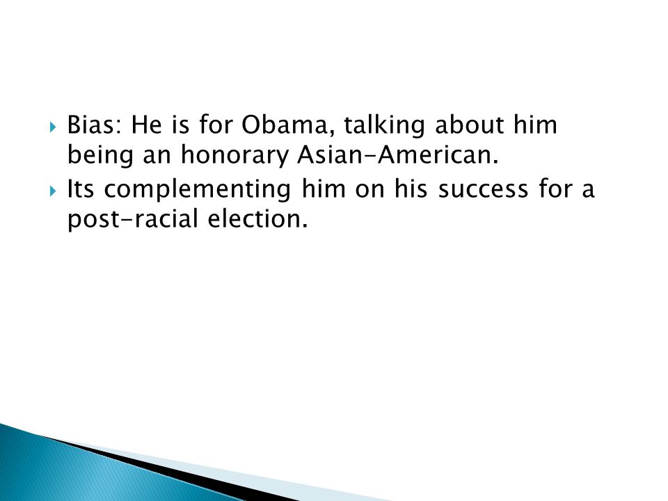  Bias: He is for Obama, talking about him being an honorary Asian-American.