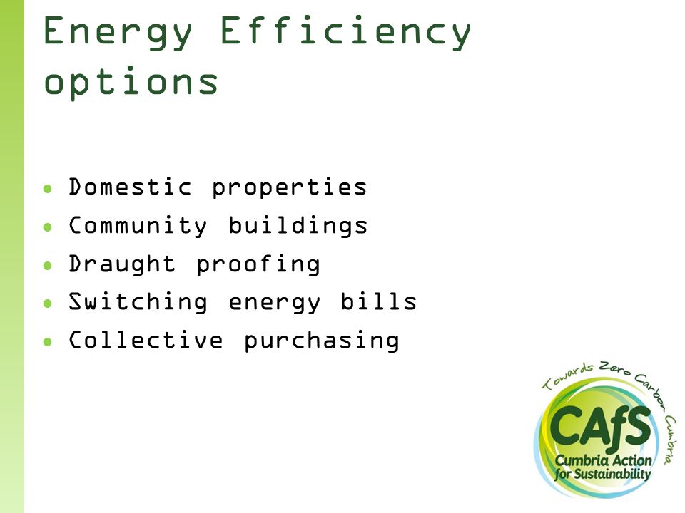 Energy Efficiency options ● Domestic properties ● Community buildings ● Draught proofing ● Switching energy bills ● Collective purchasing