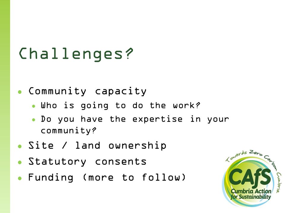 Challenges. ● Community capacity ● Who is going to do the work.
