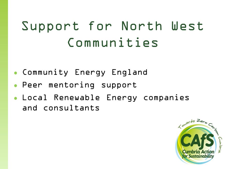 Support for North West Communities ● Community Energy England ● Peer mentoring support ● Local Renewable Energy companies and consultants