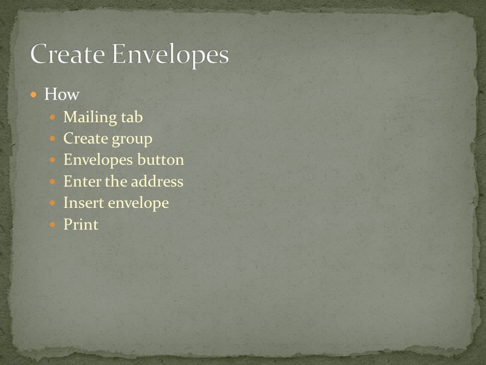 How Mailing tab Create group Envelopes button Enter the address Insert envelope Print