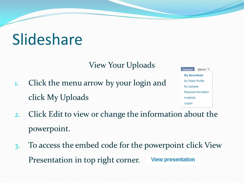 Slideshare View Your Uploads 1. Click the menu arrow by your login and click My Uploads 2.