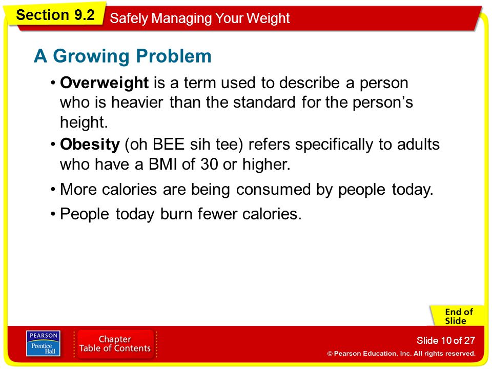 Section 9.2 Safely Managing Your Weight Slide 10 of 27 Overweight is a term used to describe a person who is heavier than the standard for the person’s height.
