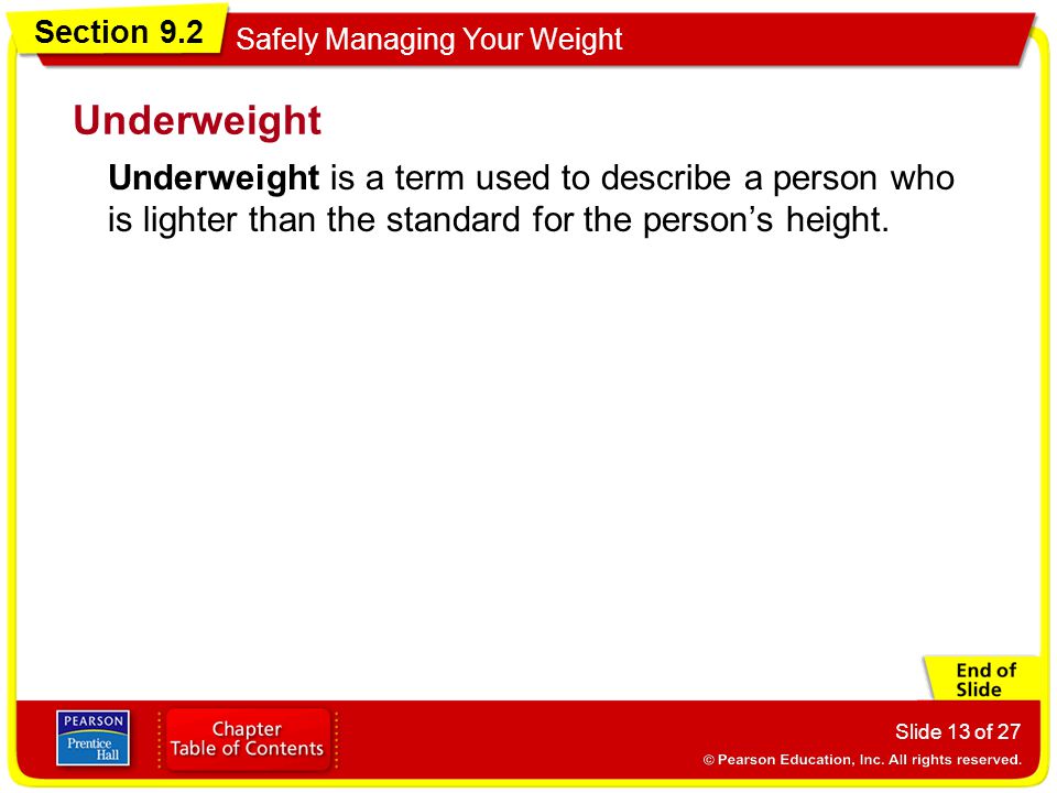 Section 9.2 Safely Managing Your Weight Slide 13 of 27 Underweight is a term used to describe a person who is lighter than the standard for the person’s height.