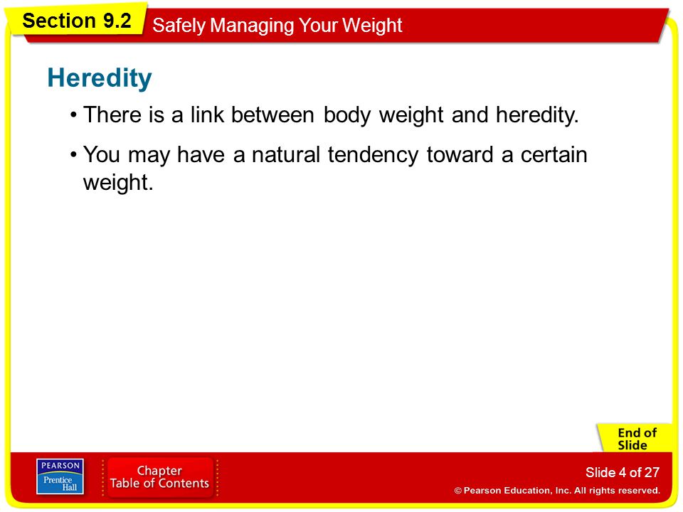 Section 9.2 Safely Managing Your Weight Slide 4 of 27 There is a link between body weight and heredity.
