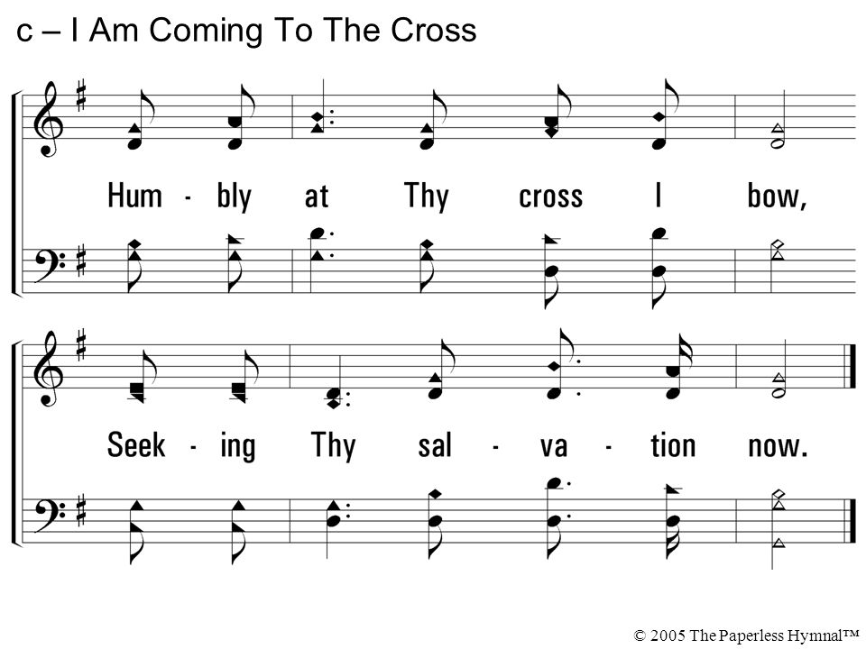 c – I Am Coming To The Cross © 2005 The Paperless Hymnal™