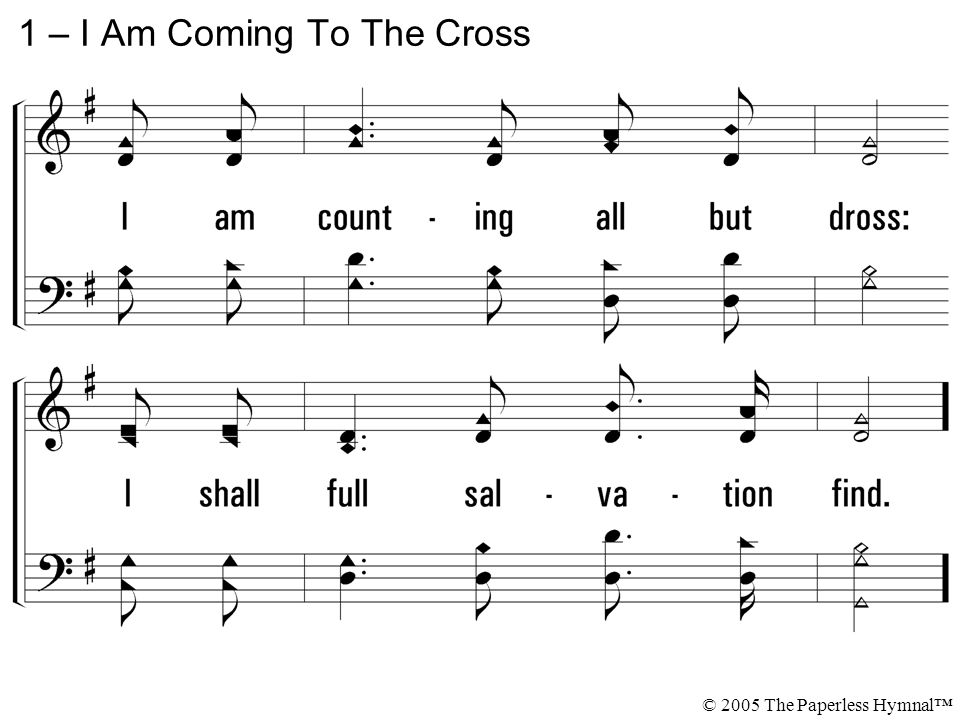 1 – I Am Coming To The Cross © 2005 The Paperless Hymnal™