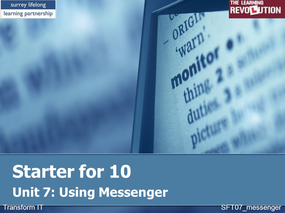 Starter for 10 Unit 7: Using Messenger Transform IT SFT07_messenger