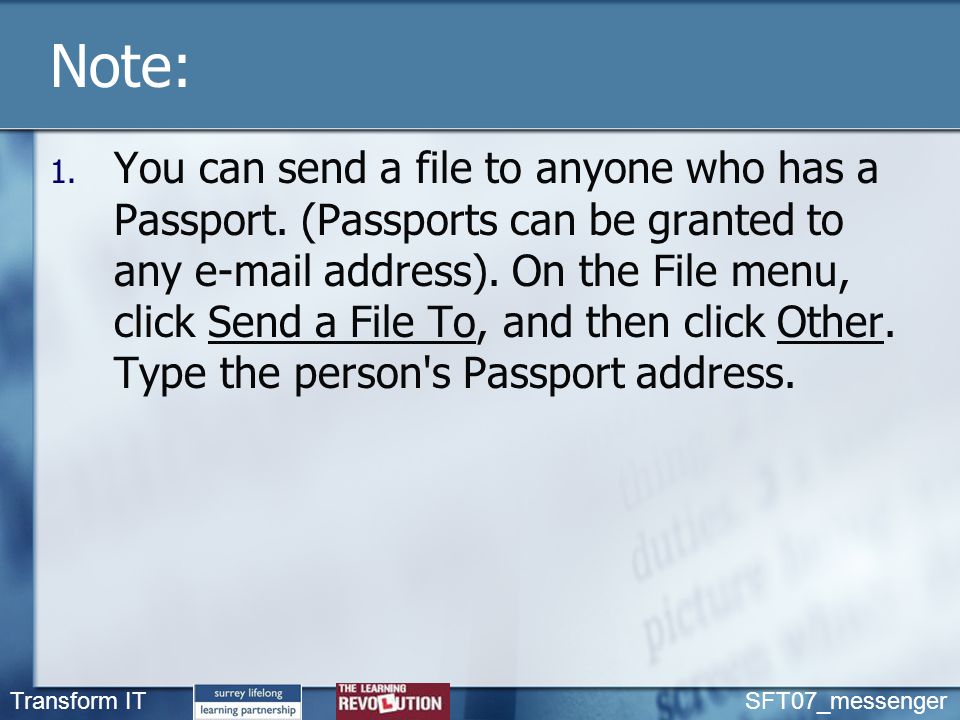 Transform IT SFT07_messenger Note: 1. You can send a file to anyone who has a Passport.