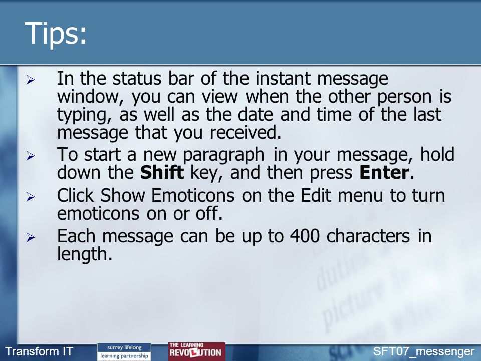 Transform IT SFT07_messenger Tips:  In the status bar of the instant message window, you can view when the other person is typing, as well as the date and time of the last message that you received.