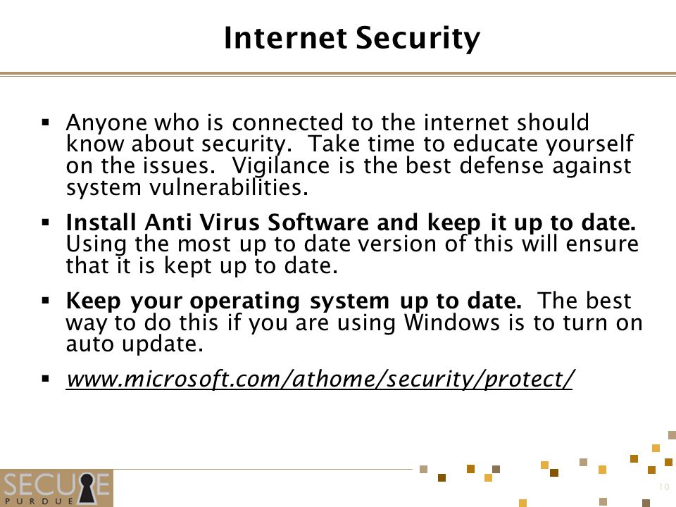 10 Internet Security  Anyone who is connected to the internet should know about security.