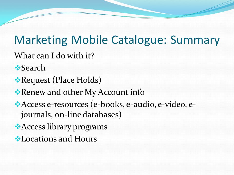 Marketing Mobile Catalogue: Summary What can I do with it.