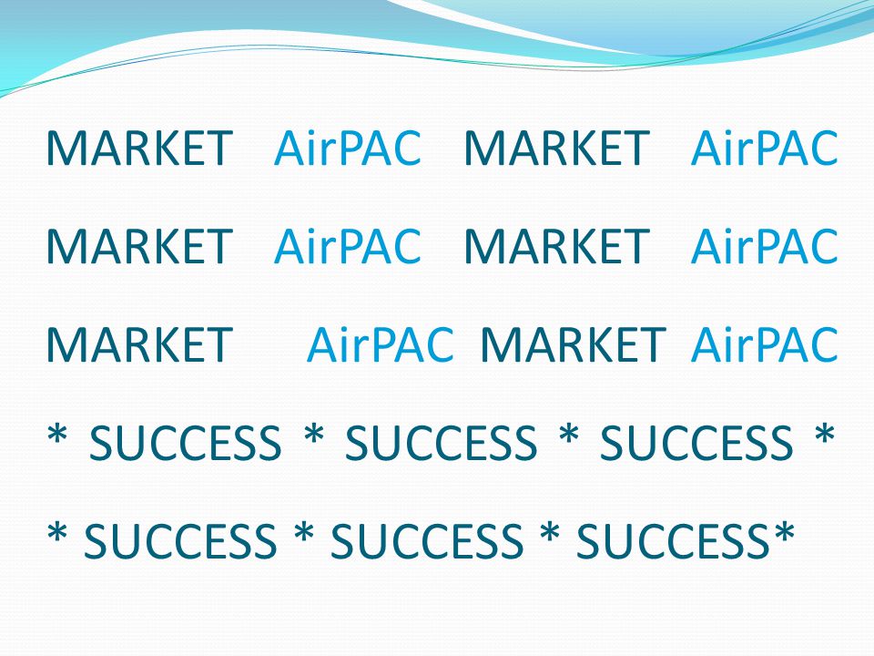 MARKET AirPAC MARKET AirPAC MARKET AirPAC MARKET AirPAC MARKETAirPAC MARKET AirPAC * SUCCESS * SUCCESS * SUCCESS * * SUCCESS * SUCCESS * SUCCESS*