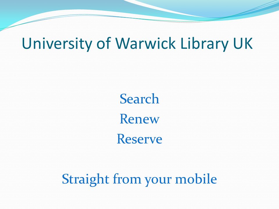University of Warwick Library UK Search Renew Reserve Straight from your mobile