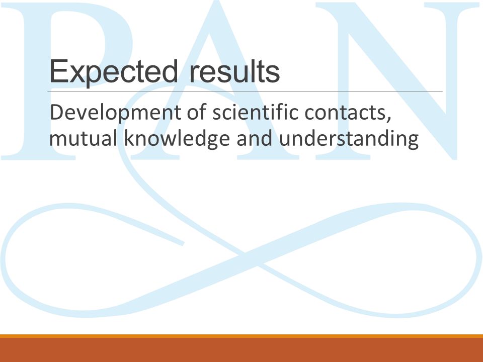 Expected results Development of scientific contacts, mutual knowledge and understanding