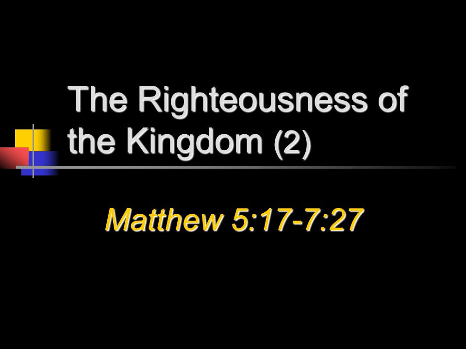 The Righteousness of the Kingdom (2) Matthew 5:17-7:27