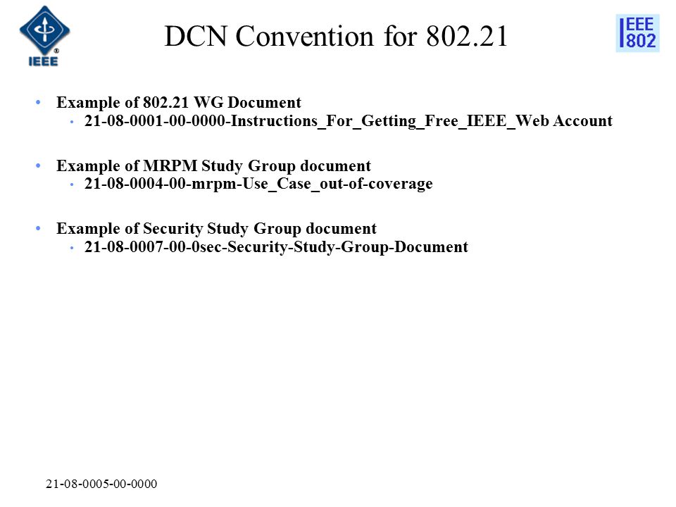 DCN Convention for Example of WG Document Instructions_For_Getting_Free_IEEE_Web Account Example of MRPM Study Group document mrpm-Use_Case_out-of-coverage Example of Security Study Group document sec-Security-Study-Group-Document