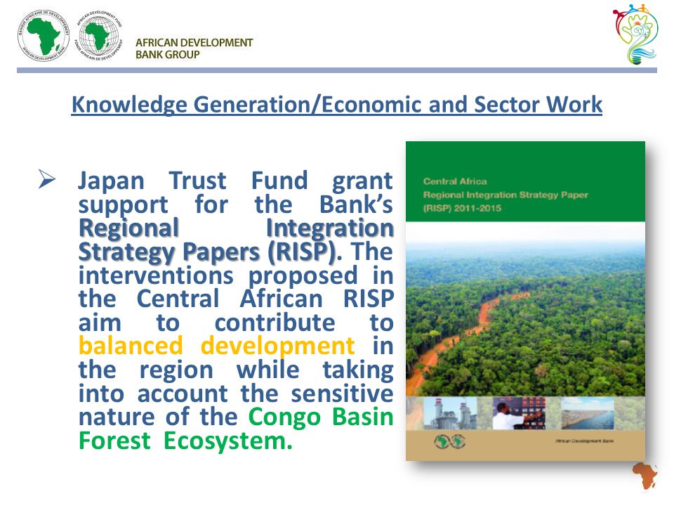 Regional Integration Strategy Papers (RISP)  Japan Trust Fund grant support for the Bank’s Regional Integration Strategy Papers (RISP).