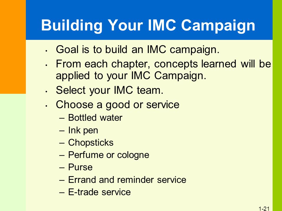 1-21 Building Your IMC Campaign Goal is to build an IMC campaign.