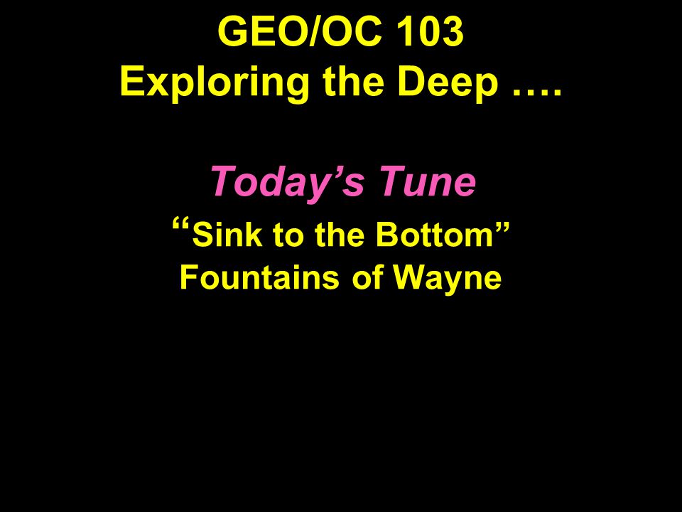 Geo Oc 103 Exploring The Deep Today S Tune Sink To The
