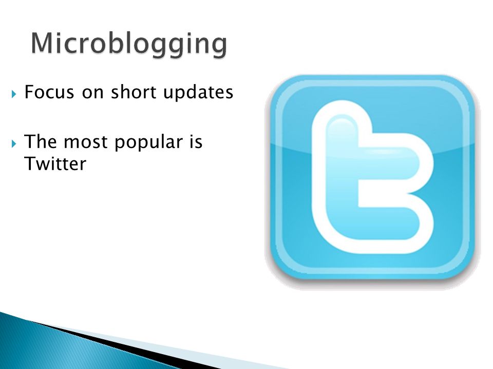  Focus on short updates  The most popular is Twitter
