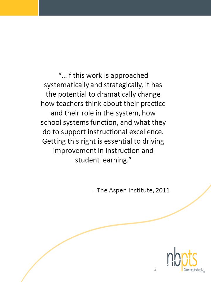 …if this work is approached systematically and strategically, it has the potential to dramatically change how teachers think about their practice and their role in the system, how school systems function, and what they do to support instructional excellence.
