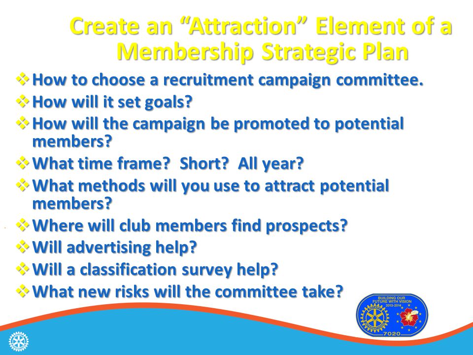 Create an Attraction Element of a Membership Strategic Plan Create an Attraction Element of a Membership Strategic Plan  How to choose a recruitment campaign committee.
