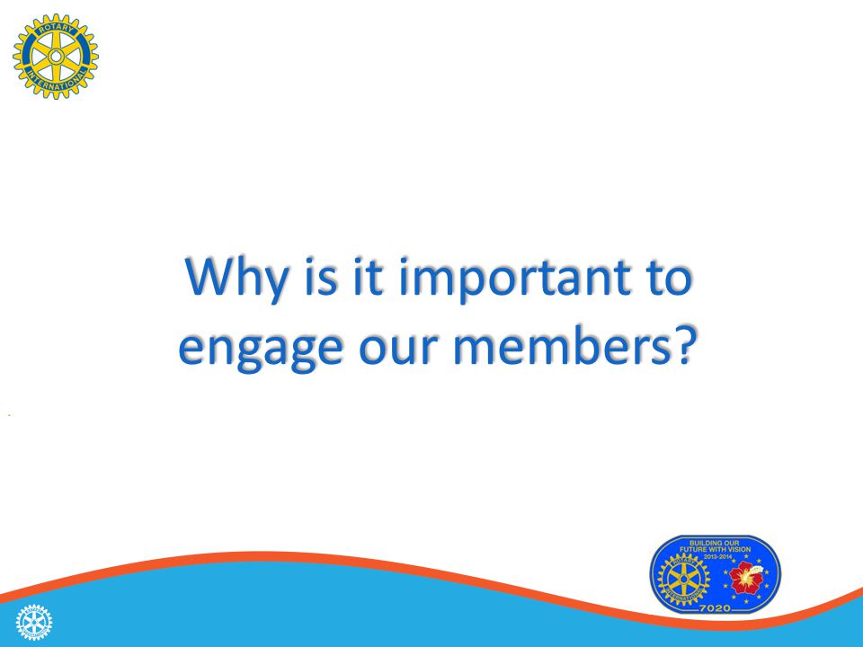 Why is it important to engage our members