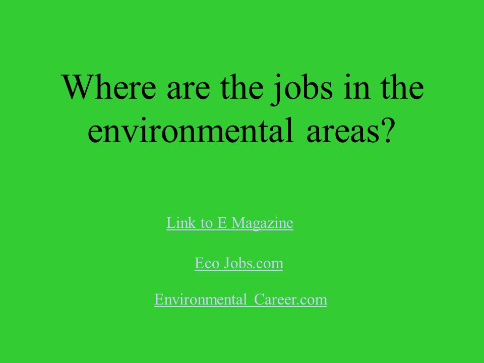 Where are the jobs in the environmental areas.