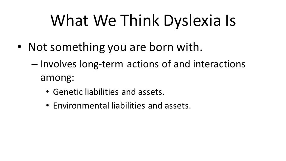 What We Think Dyslexia Is Not something you are born with.