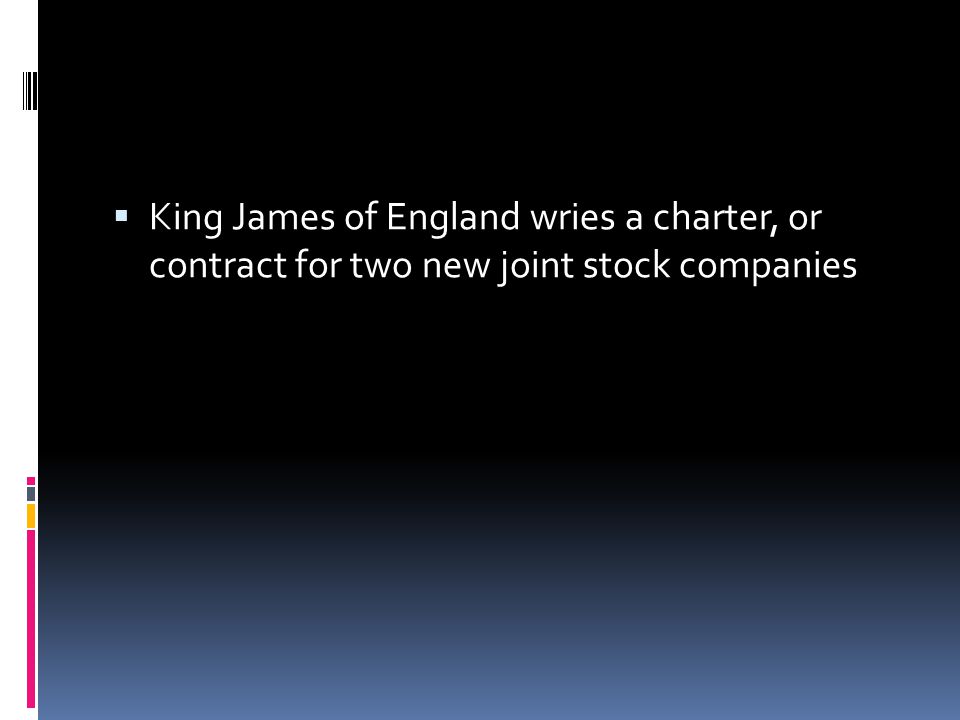  King James of England wries a charter, or contract for two new joint stock companies