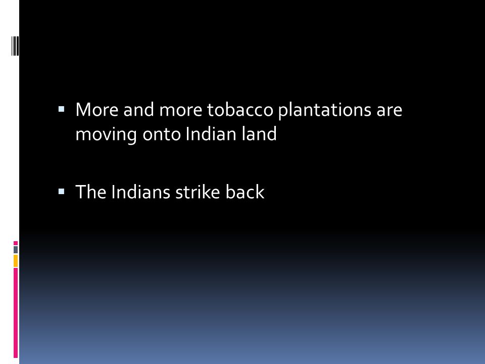  More and more tobacco plantations are moving onto Indian land  The Indians strike back
