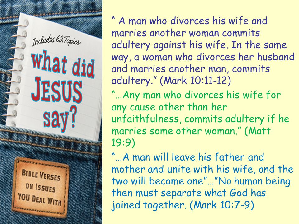 A man who divorces his wife and marries another woman commits adultery against his wife.
