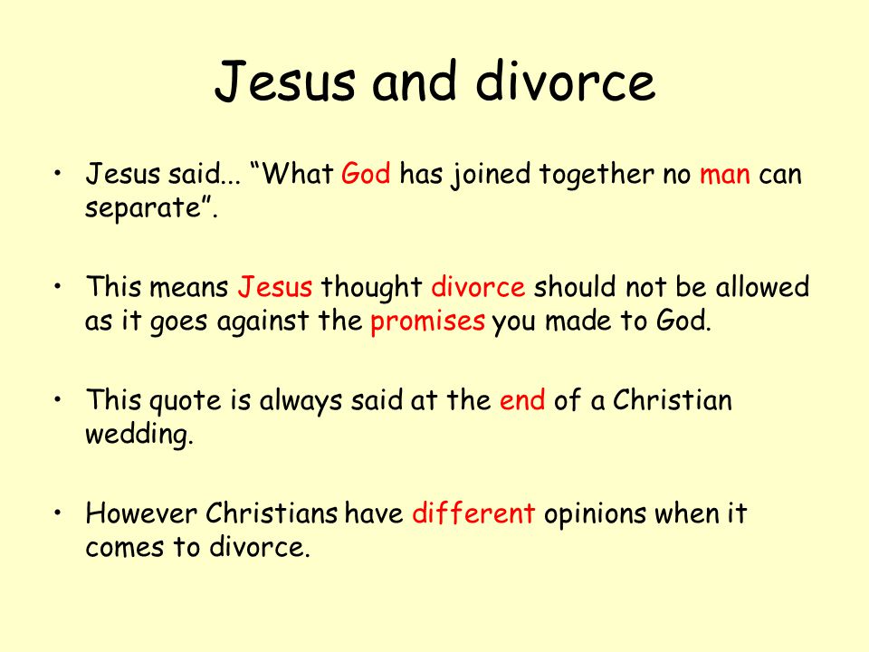 Jesus and divorce Jesus said... What God has joined together no man can separate .