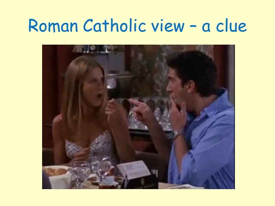 Roman Catholic view – a clue