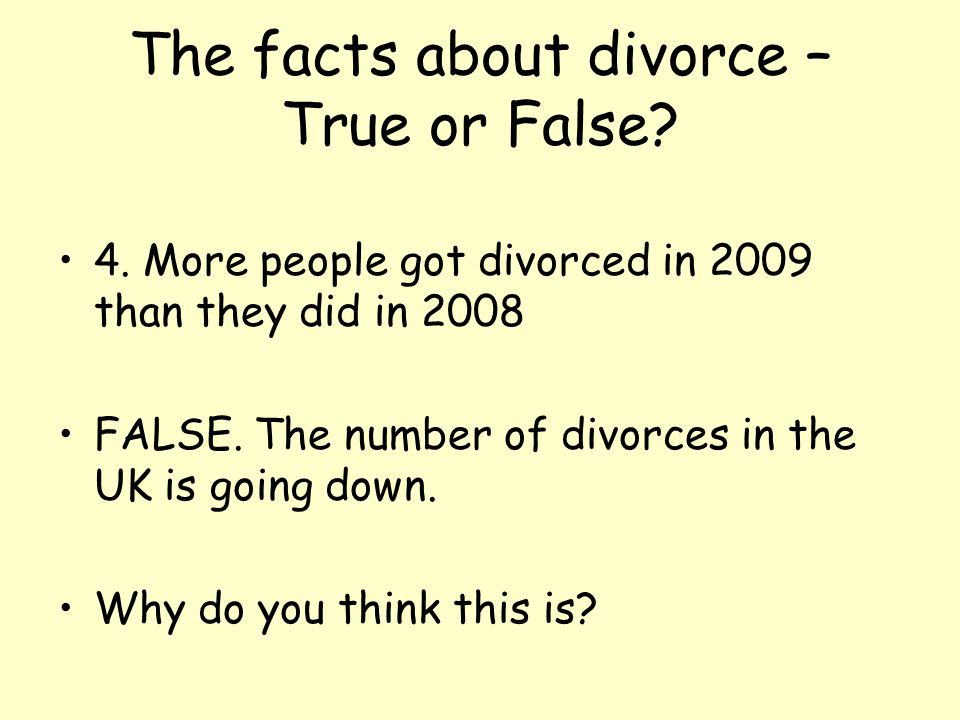 The facts about divorce – True or False. 4.