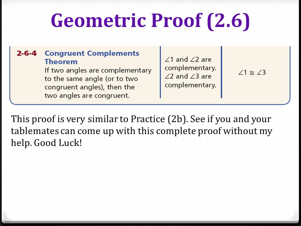 Geometric Proof (2.6) This proof is very similar to Practice (2b).