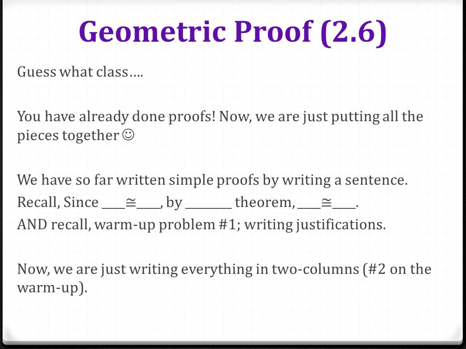 Geometric Proof (2.6) Guess what class…. You have already done proofs.