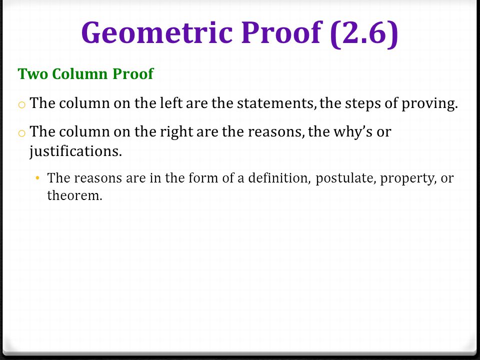 Geometric Proof (2.6) Two Column Proof o The column on the left are the statements, the steps of proving.