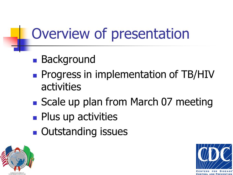 Overview of presentation Background Progress in implementation of TB/HIV activities Scale up plan from March 07 meeting Plus up activities Outstanding issues