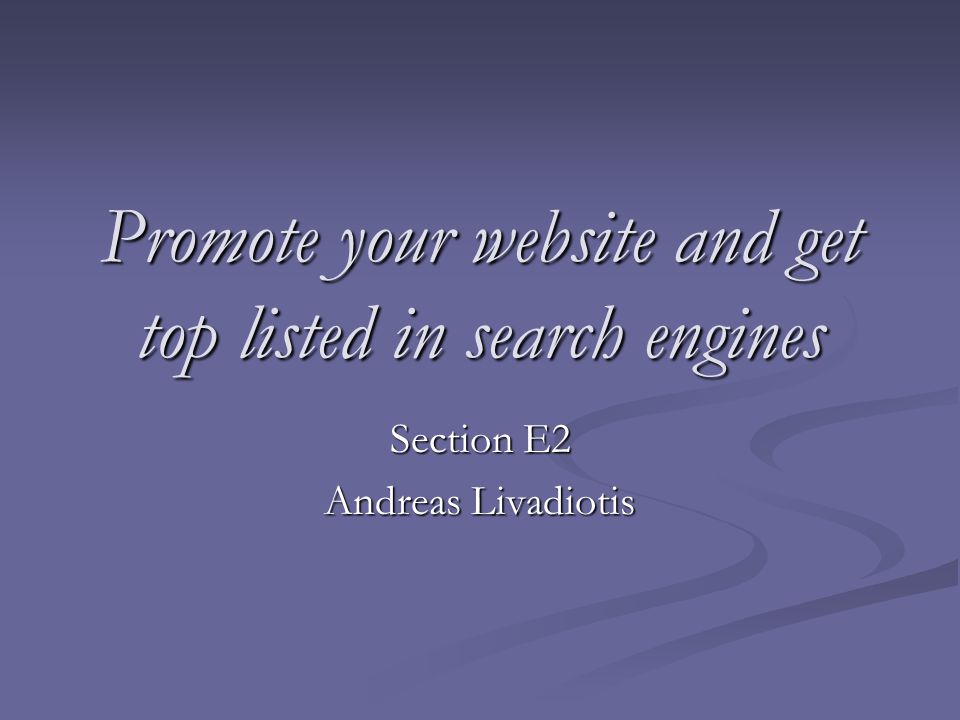 Promote your website and get top listed in search engines Section E2 Andreas Livadiotis