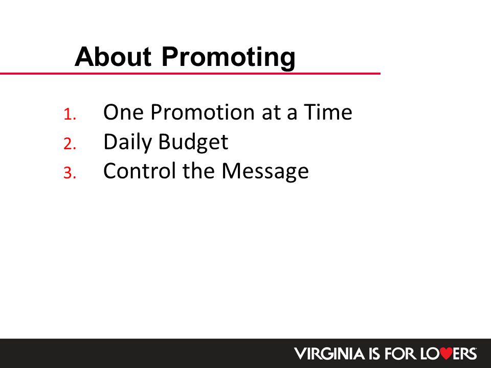1. One Promotion at a Time 2. Daily Budget 3. Control the Message About Promoting