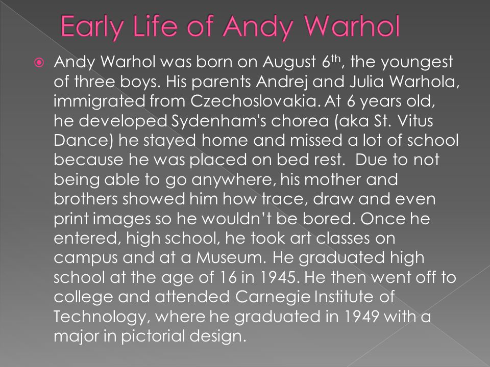  Andy Warhol was born on August 6 th, the youngest of three boys.