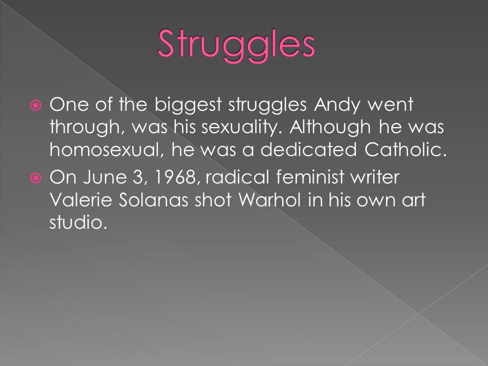  One of the biggest struggles Andy went through, was his sexuality.
