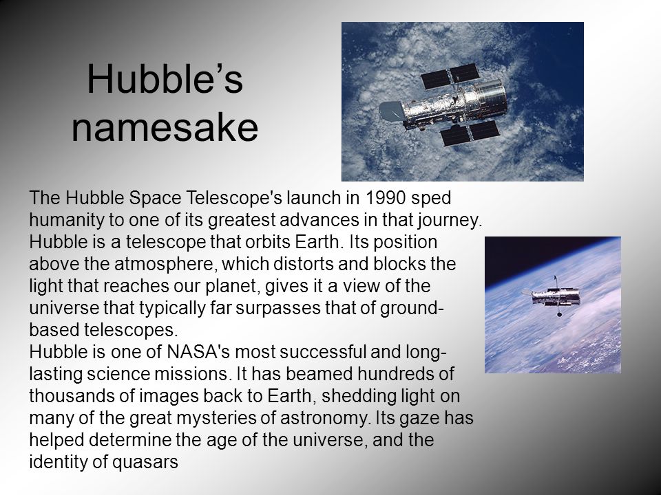 Hubble’s namesake The Hubble Space Telescope s launch in 1990 sped humanity to one of its greatest advances in that journey.
