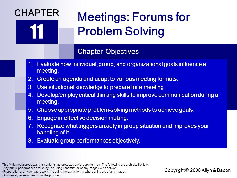 Copyright © 2008 Allyn & Bacon Meetings: Forums for Problem Solving 11 CHAPTER Chapter Objectives This Multimedia product and its contents are protected under copyright law.