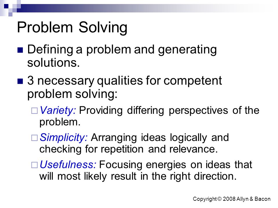 Copyright © 2008 Allyn & Bacon Problem Solving Defining a problem and generating solutions.