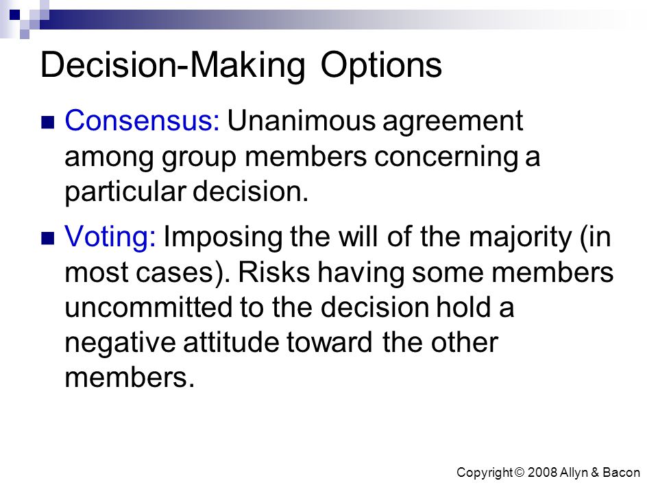 Decision-Making Options Consensus: Unanimous agreement among group members concerning a particular decision.
