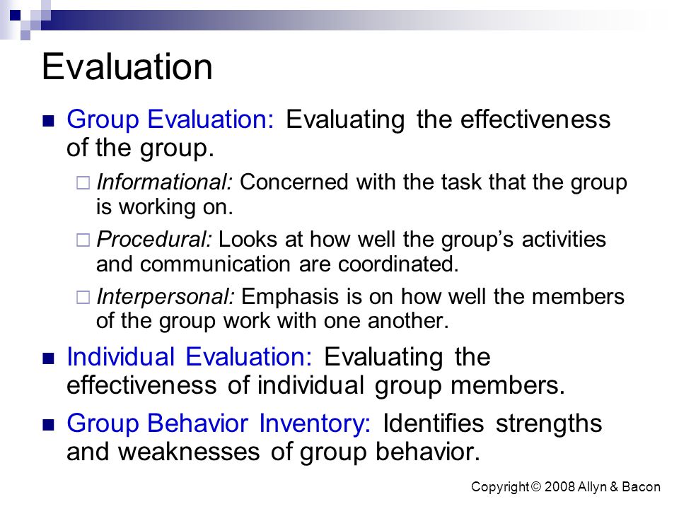 Copyright © 2008 Allyn & Bacon Evaluation Group Evaluation: Evaluating the effectiveness of the group.